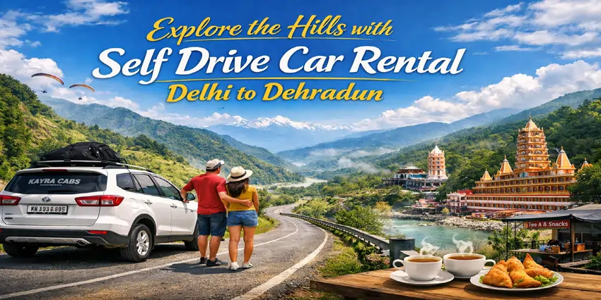 Explore the Hills with Self Drive Car Rental Delhi to Dehradun
