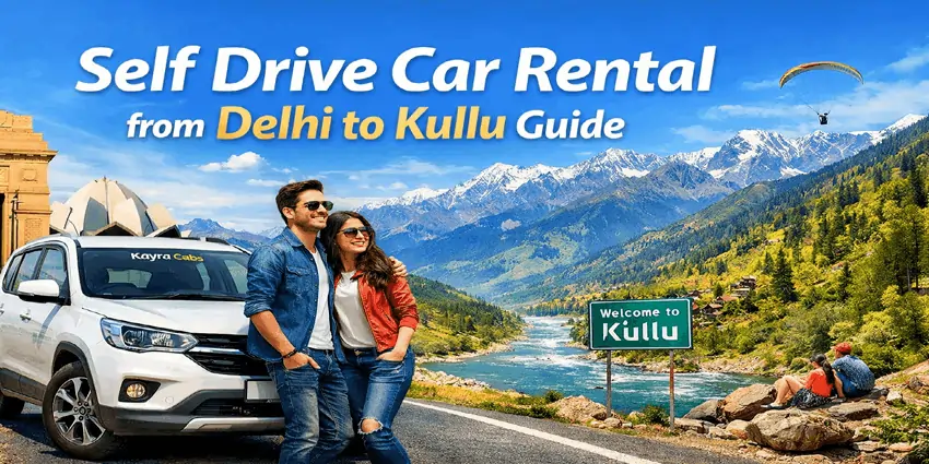 Self Drive Car Rental from Delhi to Kullu Guide