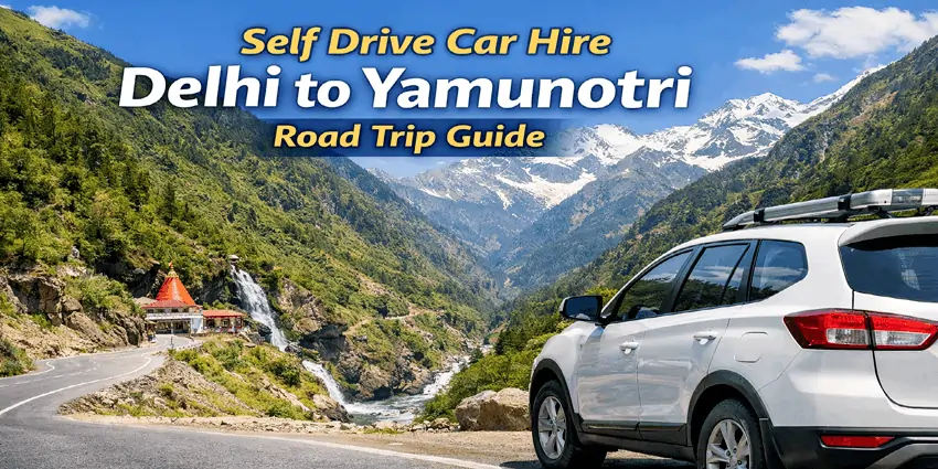 Self Drive Car Hire Delhi to Yamunotri Road Trip Guide